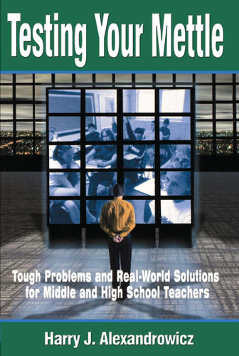 Testing Your Mettle: Tough Problems and Real-World Solutions for Middle and High School Teachers book cover by Harry J. Alexandrowicz