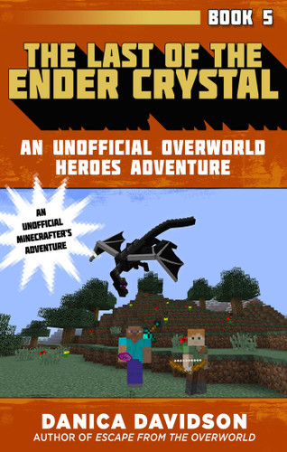 The Last of the Ender Crystal: An Unofficial Overworld Heroes Adventure, Book Five (Unofficial Overworld Heroes Adventure) book cover by Danica Davidson