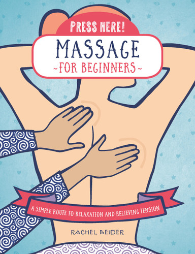 Press Here! Massage for Beginners: A Simple Route to Relaxation and Relieving Tension (Press Here!) book cover by Rachel Beider
