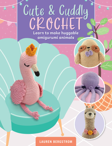 Cute & Cuddly Crochet: Learn to make huggable amigurumi animals (Art Makers) book cover by Lauren Bergstrom