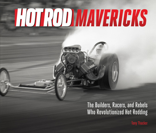 HOT ROD Mavericks: The Builders, Racers, and Rebels Who Revolutionized Hot Rodding book cover by Tony Thacker