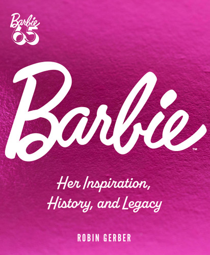 Barbie: Her Inspiration, History, and Legacy book cover by Robin Gerber