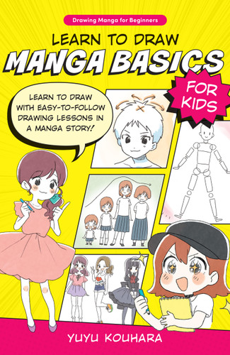 Learn to Draw Manga Basics for Kids: Learn to draw with easy-to-follow drawing lessons in a manga story! (Drawing Manga for Beginners) book cover by Yuyu Kouhara