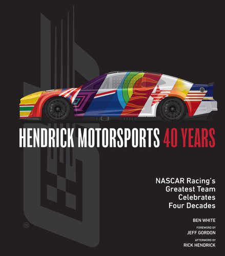 Hendrick Motorsports 40 Years: NASCAR Racing’s Greatest Team Celebrates Four Decades book cover by Ben White