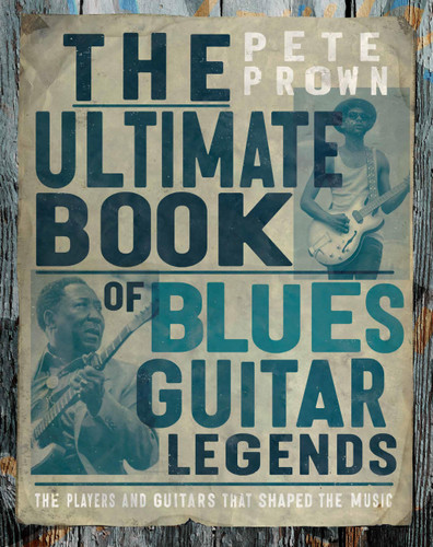 The Ultimate Book of Blues Guitar Legends: The Players and Guitars That Shaped the Music book cover by Pete Prown