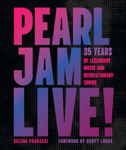 Pearl Jam Live!: 35 Years of Legendary Music and Revolutionary Shows book cover by Selena Fragassi