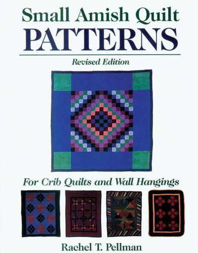 Small Amish Quilt Patterns: For Crib Quilts And Wall Hangings book cover by Rachel T. Pellman
