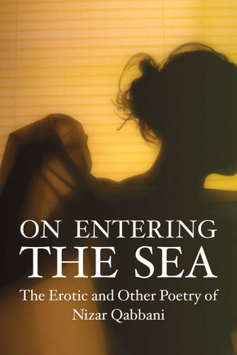 On Entering the Sea: The Erotic and Other Poetry of Nizar Qabbani book cover by Nizar Qabbani