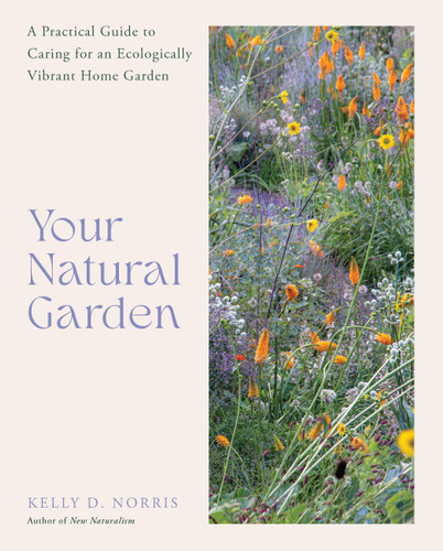 Your Natural Garden: A Practical Guide to Caring for an Ecologically Vibrant Home Garden book cover by Kelly D. Norris