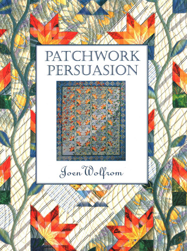 Patchwork Persuasion: Fascinating Quilts from Traditional Designs book cover by Joen Wolfrom