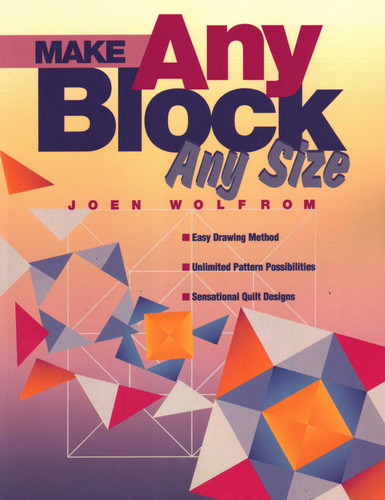 Make Any Block Any Size: Easy Drawing Method, Unlimited Pattern Possibilities, Sensational Quilt Designs book cover by Joen Wolfrom