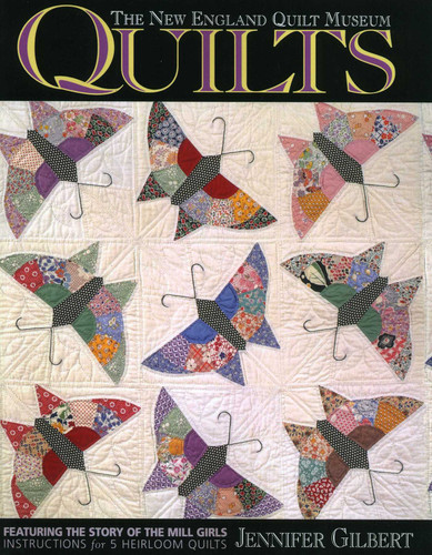 The New England Quilt Museum Quilts: Featuring the Story of the Mill Girls Instructions for 5 Heirloom Quilts book cover by Jennifer Gilbert
