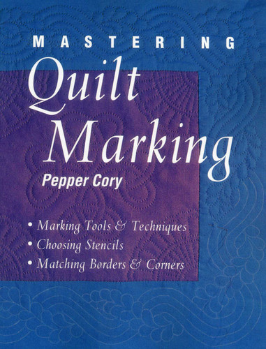 Mastering Quilt Marking: Marking Tools and Techniques, Choosing Stencils, Matching Borders and Corners book cover by Pepper Cory