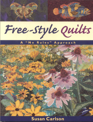 Free-Style Quilts: A "No Rules" Approach book cover by Susan Carlson