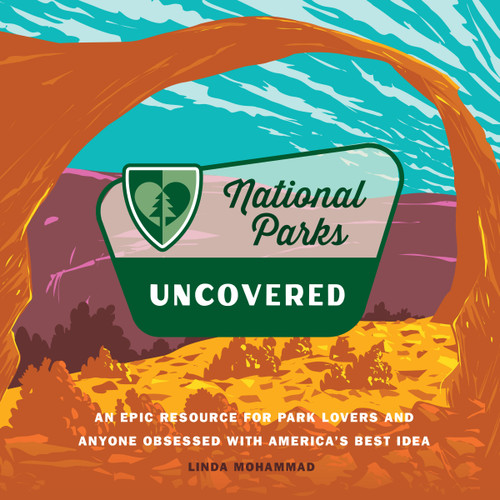 National Parks Uncovered: An Epic Resource for Park Lovers and Anyone Obsessed with America’s Best Idea book cover by Linda Mohammad
