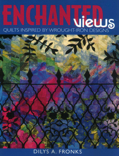 Enchanted Views: Quilts Inspired by Wrought-Iron Designs book cover by Dilys A. Fronks