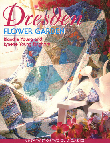 Dresden Flower Garden: A New Twist on Two Quilt Classics book cover by Blanche Young, Lynette Young Bingham