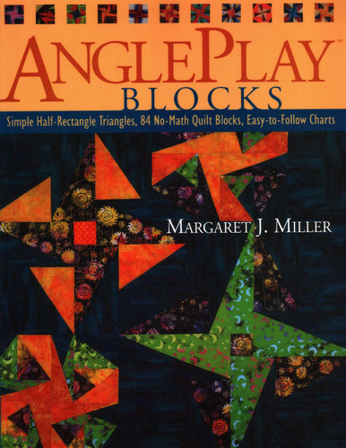 AnglePlay» Blocks: Simple Half-Rectangle Triangles, 84 No-Math Quilt Blocks, Easy-to-Follow Charts book cover by Margaret J. Miller