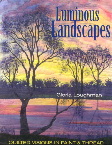 Luminous Landscapes: Quilted Visions in Paint & Thread book cover by Gloria Loughman