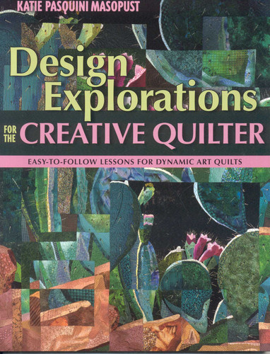 Design Explorations for the Creative Quilter: Easy-to-Follow Lessons for Dynamic Art Quilts book cover by Katie Pasquini Masopust