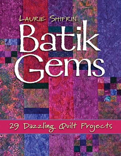 Batik Gems: 29 Dazzling Quilt Projects book cover by Laurie Shifrin