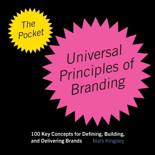 The Pocket Universal Principles of Branding: 100 Key Concepts for Defining, Building, and Delivering Brands (Rockport Universal) book cover by Mark Kingsley
