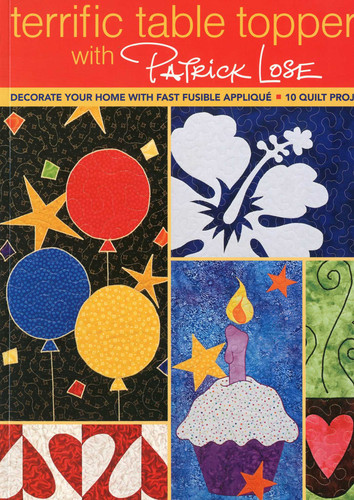 Terrific Table Toppers with Patrick Lose: Decorate Your Home with Fast Fusible Appliqué - 10 Quilt Projects book cover by Patrick Lose