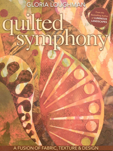 Quilted Symphony - A Fusion of Fabric, Texture & Design book cover by Gloria Loughman