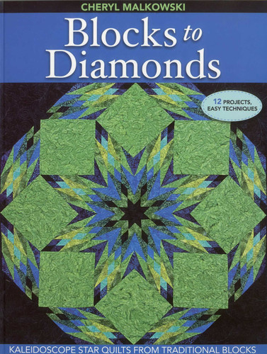 Blocks to Diamonds: Kaleidoscope Star Quilts from Traditional Blocks book cover by Cheryl Malkowski