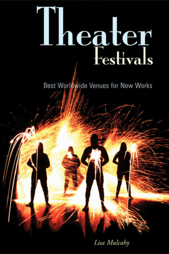 Theater Festivals: Best Worldwide Venues for New Works book cover by Lisa Mulcahy