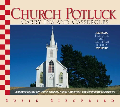 Church Potluck Carry-Ins And Casseroles: Homestyle Recipes for Church Suppers, Family Gatherings, And Community Celebrations book cover by Susie Siegfried