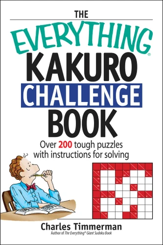 The Everything Kakuro Challenge Book: Over 200 Brain-teasing Puzzles With Instruction for Solving (Everything® Series) book cover by Charles Timmerman