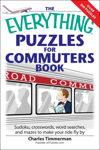 The Everything Puzzles for Commuters Book: Sudoku, crossswords, word searches, and mazes to make your ride fly by (Everything® Series) book cover by Charles Timmerman