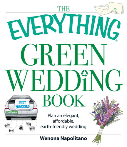 The Everything Green Wedding Book: Plan an elegant, affordable, earth-friendly wedding (Everything® Series) book cover by Wenona Napolitano