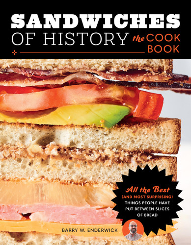 Sandwiches of History: The Cookbook: All the Best (and Most Surprising) Things People Have Put Between Slices of Bread book cover by Barry W. Enderwick