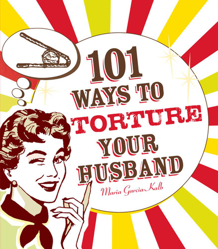 101 Ways to Torture Your Husband book cover by Maria Garcia-Kalb