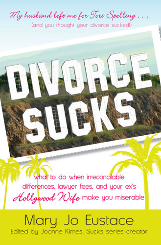 Divorce Sucks: What to do when irreconcilable differences, lawyer fees, and your ex's Hollywood wife make you miserable (Life Sucks Series) book cover by Mary Jo Eustace