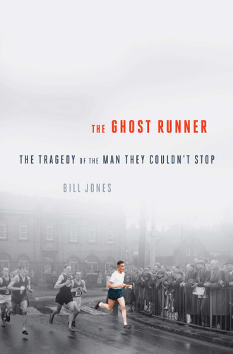 The Ghost Runner: The Epic Journey of the Man They Couldn't Stop book cover by Bill Jones