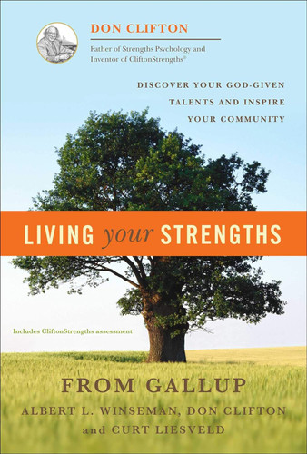 Living Your Strengths : Discover Your God-Given Talents and Inspire Your Community