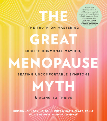 The Great Menopause Myth: The Truth on Mastering Midlife Hormonal Mayhem, Beating Uncomfortable Symptoms, and Aging to Thrive book cover by Maria Claps, Kristin Johnson