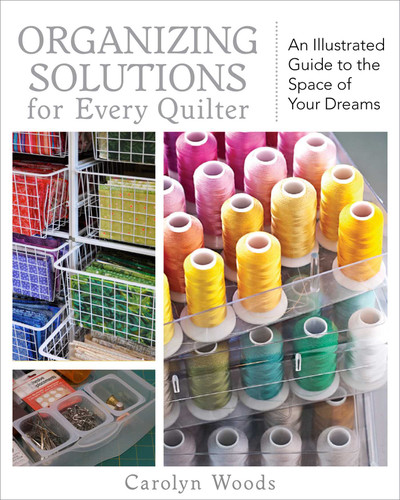 Organizing Solutions for Every Quilter: An Illustrated Guide to the Space of Your Dreams book cover by Carolyn Woods