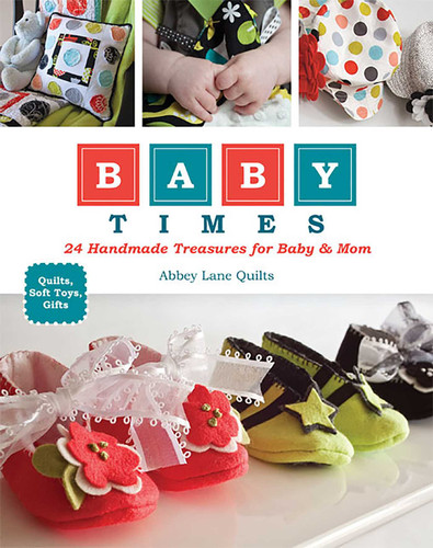 Baby Times: 24 Handmade Treasures for Baby & Mom - Quilts, Soft Toys, Gifts book cover by Abbey Lane Quilts