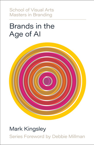 Brands in the Age of AI (SVA Masters in Branding) book cover by Mark Kingsley