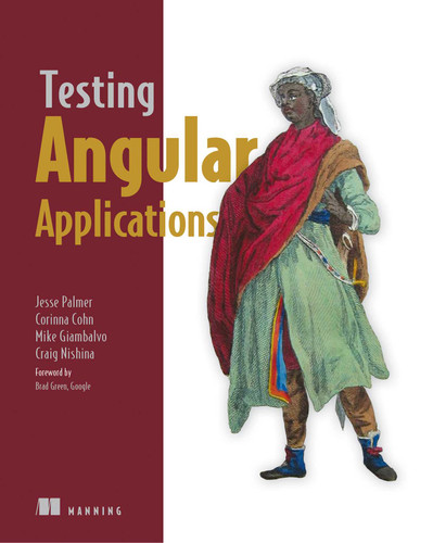 Testing Angular Applications book cover by Jesse Palmer, Corinna Cohn, Mike Giambalvo, Craig Nishina