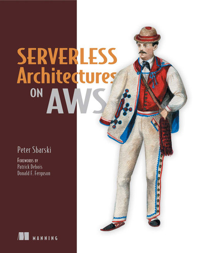 Serverless Architectures on AWS: With examples using AWS Lambda book cover by Peter Sbarski