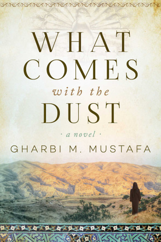 What Comes with the Dust: A Novel book cover by Gharbi M. Mustafa