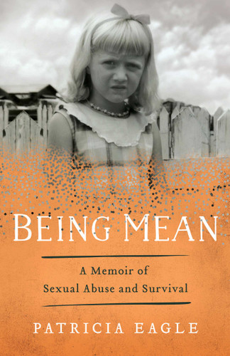 Being Mean: A Memoir of Sexual Abuse and Survival book cover by Patricia Eagle