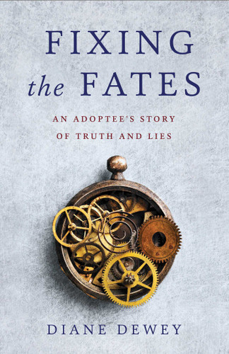 Fixing the Fates: An Adoptee's Story of Truth and Lies book cover by Diane Dewey