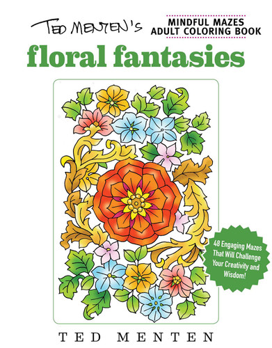Ted Menten's Mindful Mazes Coloring Book: Floral Fantasies book cover by Ted Menten