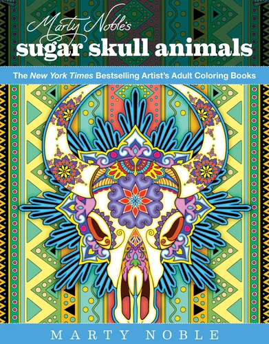 Marty Noble's Sugar Skull Animals: New York Times Bestselling Artists' Adult Coloring Books book cover by Marty Noble